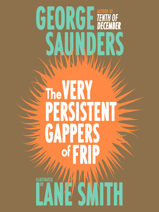 Title details for The Very Persistent Gappers of Frip by George Saunders - Available